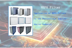 Application of HEPA Filters in the Photovoltaic Semiconductor Industry